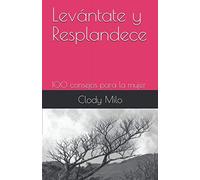 Levántate y Resplandece: 100 consejos para la mujer