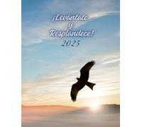 Levántate y Resplandece - Agenda 2025: Organiza tu vida diaria con fe, propósito y la luz de Dios