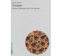 Levante. Veneti e ottomani nel XVIII secolo