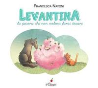 Levantina, la pecora che non voleva farsi tosare. Ediz. a colori