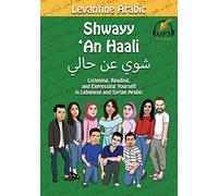 Levantine Arabic: Shwayy 'An Haali: Listening, Reading, and Expressing Yourself in Lebanese and Syrian Arabic: Volume 1