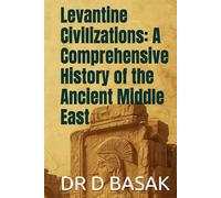 Levantine Civilizations: A Comprehensive History of the Ancient Middle East