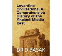 Levantine Civilizations: A Comprehensive History of the Ancient Middle East