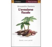 L'evasione fiscale. Quanto, come e perché