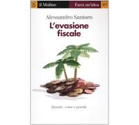 L'evasione fiscale. Quanto, come e perché