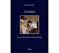 Levatrici. L'assistenza ostetrica nell'Italia liberale