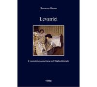 Levatrici. L'assistenza ostetrica nell'Italia liberale