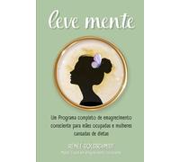 Leve Mente: Um Programa completo de Emagrecimento Consciente para mães ocupadas e mulheres cansadas de dietas