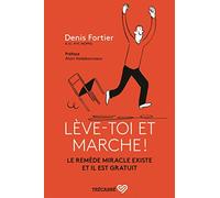 Leve-Toi et Marche ! le Remede Miracle Existe et Il Est Gratuit