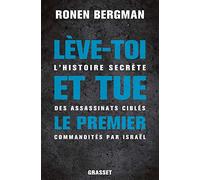Lève-toi et tue le premier: L'histoire secrète des assassinats ciblés commandités par Israël