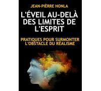 L'ÉVEIL AU-DELÀ DES LIMITES DE L'ESPRIT: PRATIQUES POUR SURMONTER L'OBSTACLE DU RÉALISME