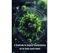 L'Éveil de la Supra-Conscience: La Voix Sans Nom : Votre Portail vers la Maîtrise de la Réalité et l'Essence Divine: 2