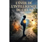 L'Éveil de l'Intelligence du Cœur: Un manifeste pour la vie consciente