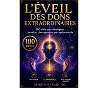 L'ÉVEIL DES DONS EXTRAORDINAIRES: 100 défis pour développer intuition, clairvoyance et perception subtile