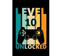 Level 10 Unlocked: 10th Birthday Journal Notebook Gift For Gamers, Best Gift For Video Games Lovers, Size 6x9 Inches With 120 Pages, Glossy Finish Cover