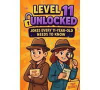 Level 11 Unlocked: Jokes Every 11-Year-Old Needs To Know: Hilarious Jokes, Riddles, “Would You Rather” Questions, Challenges and Funny Comebacks for 11-Year-Old Kids
