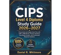Level 4 Diploma Study Guide 2026-2027 (CIPS): Procurement and Supply Exam Prep with L4M1-L4M8 Review, Practice Questions, Case-Based Answers, and Constructed Response Guidance