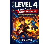 LEVEL 4 - Game Over? Nicht mit uns!: Ein rockiges Gaming-Abenteuer