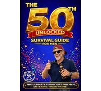 Level 50 Unlocked: The 50th Birthday Survival Guide for Men: The Ultimate Funny Gift for Men Entering Their Prime
