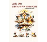 Level One - Essentials of Faith, History, and Life: Fundamentals and Basic Literacy