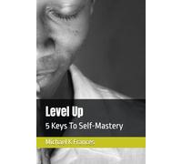 Level Up: 5 Keys To Self-Mastery