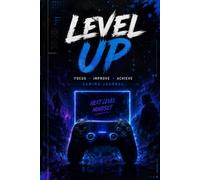 Level Up: A Gaming Journal for Tracking Progress, Building Better Habits, and Improving Gameplay