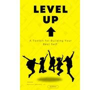 Level Up: A Toolkit for Building Your Best Self