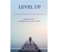 Level up. Ama, sogna, conquista la tua vita