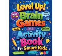 LEVEL UP! Brain Games Activity Book for Smart Kids: 120+ Screen-Free Activities to Challenge Young Minds and Build Logic Skills Having Fun