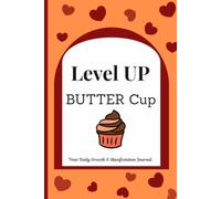 Level up Butter Cup -A 90-Day Manifestation & Self-Growth Journal for Gratitude, Positive Affirmations, Mindset, and Goal Achievement: A good gift for your Family, Friends and Colleagues