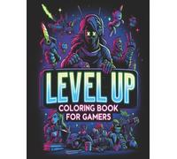 Level Up Coloring Book For Gamers: Coloring Book for Adults, Teens and Children | Iconic Game Characters, Retro and Modern | Relaxation, Mindfulness and Stress-Relief | Bold and Easy Coloring