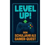 LEVEL UP! - Dein Schuljahr als Gamer-Quest: 24 Wochen voller XP, Side-Quests & Skill-Boosts für deinen Schulalltag