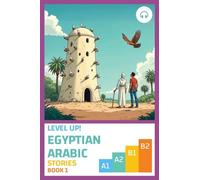Level Up! Egyptian Arabic Stories (Book 1)