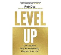 Level Up: Get Focused, Stop Procrastinating and Upgrade Your Life