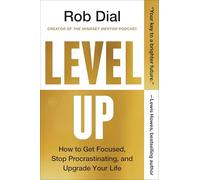 Level Up: How to Get Focused, Stop Procrastinating, and Upgrade Your Life