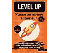 Level UP Passe au niveau supérieur (spécial collège): Les meilleures méthodes pour lire plus vite, mémoriser sans effort et réussir sans stress | Astuces et techniques utilisées par les meilleurs