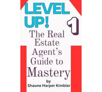 Level UP Real Estate: The Real Estate Agents Guild to Mastery Part 1