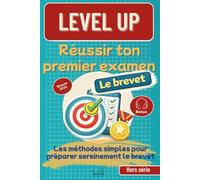 Level UP Réussir ton premier examen, le brevet: Les méthodes simples pour préparer sereinement le brevet des collèges | Astuces et techniques utilisées par les meilleurs