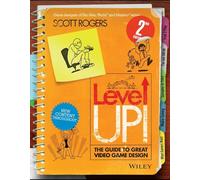 Level Up - the Guide to Great Video Game Design 2E by Rogers, Scott