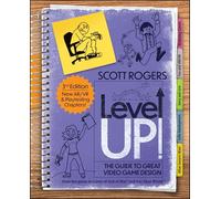 Level Up the Guide to Great Video Game Design by Scott A. Rogers