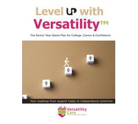 Level Up with Versatility™: The Senior Year Game Plan for College, Career & Confidence