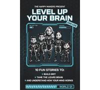 Level Up Your Brain: 10 Fun Stories to Help Build Grit, Tame the Lizard Brain, and Understand How Your Mind Works