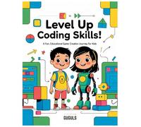 Level Up Your Coding Skills!: A Fun, Educational Game Creation Journey for Kids