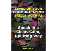 Level-up your communication skills with AI: Speak in a Clear, Calm, Uplifting Way