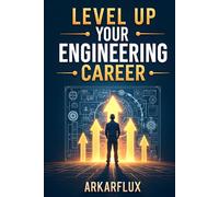 Level Up Your Engineering Career: 25 Tactical Steps to Go From Hardworking to Highly Promoted