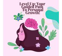 Level Up: Your Guided Path to Personal Growth: A guided journal to support your self-discovery, emotional healing, growing confidence, and personal transformation.
