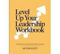 Level Up Your Leadership Workbook: Heartfelt Practice for Deborah Naish's Teaching