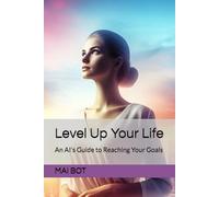Level Up Your Life: An AI's Guide to Reaching Your Goals