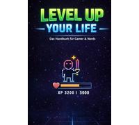 Level up your life: Das Handbuch für Gamer und Nerds