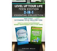 Level Up Your Life Teen Edition 2-In-1 Essential Collection: How To Build Outstanding Social Skills For Teens + How to Achieve Extraordinary Money Management Skills for Teens